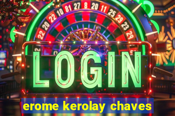 erome kerolay chaves